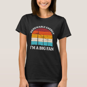 Renewable Energy Im A Big Fan Wind Turbine Energy T-Shirt