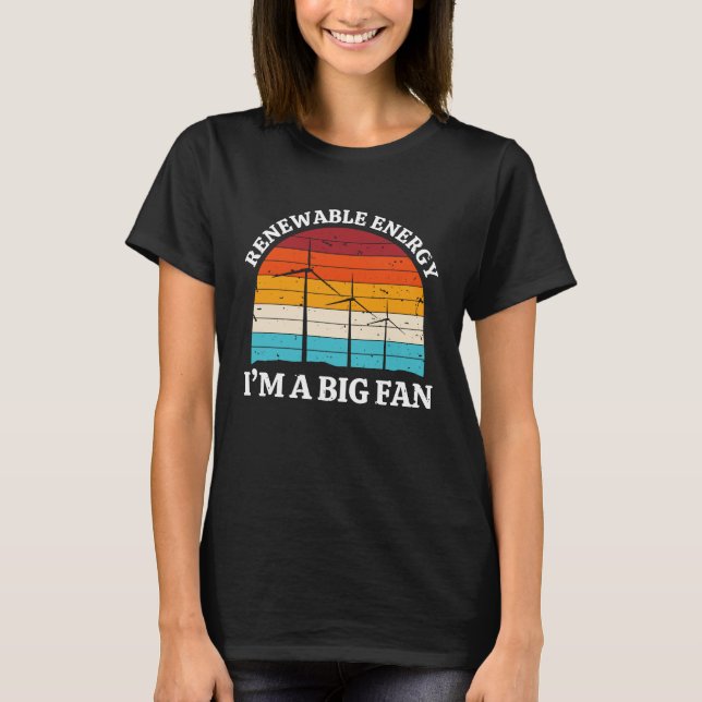 Renewable Energy Im A Big Fan Wind Turbine Energy T-Shirt (Front)