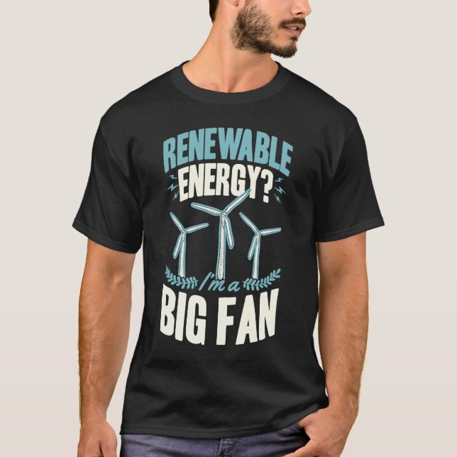 Renewable Energy I'm A Big Fan Wind Turbine Techni T-Shirt (Front)