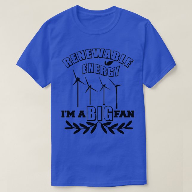 Renewable Energy Ix27m A Big Fan Green Energy T-Shirt (Design Front)