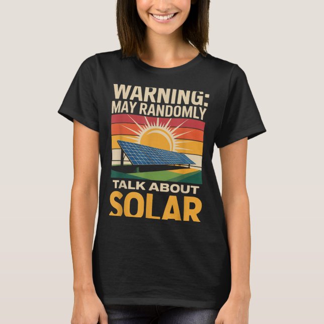 Renewable Energy Randomly Talk Solar Panel Solar T-Shirt (Front)