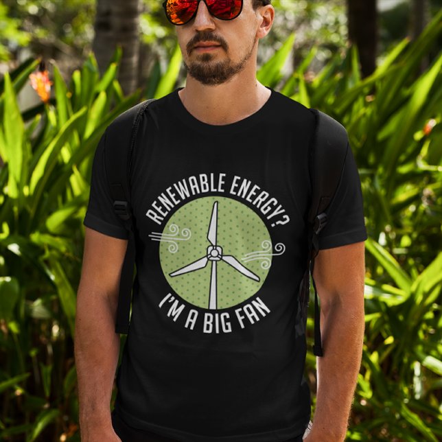 Renewable Energy T-Shirt (renewable energy? I'm a big fan.)