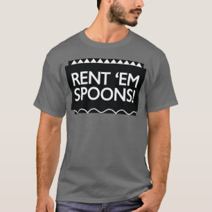 Rent Em Spoons gift funny T-Shirt