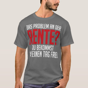 Rente und nie einen tag frei white T-Shirt