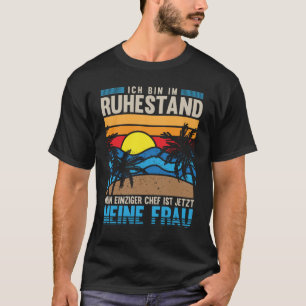 Rentner Mann Spruch Frau ist Chef Ruhestand Rente T-Shirt