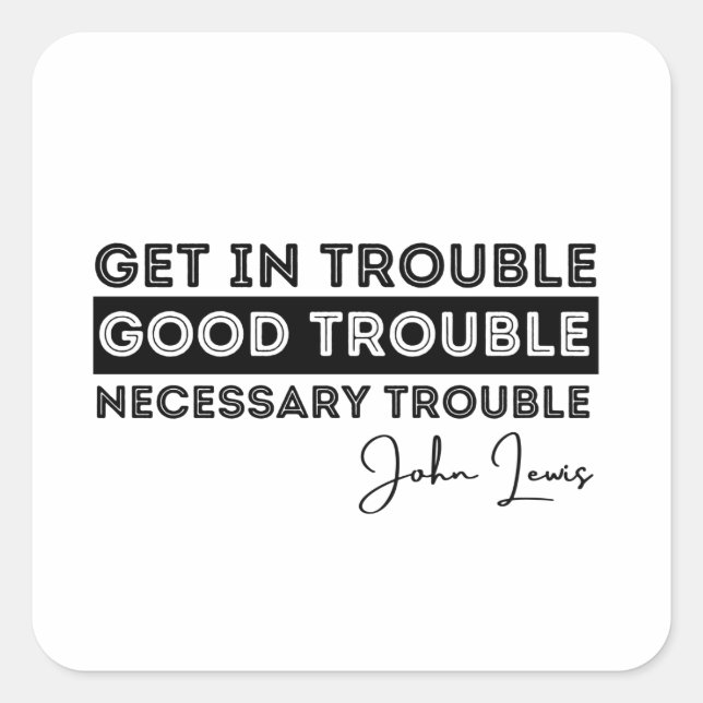 rep john lewis, most memorable quotes, get in good square sticker (Front)