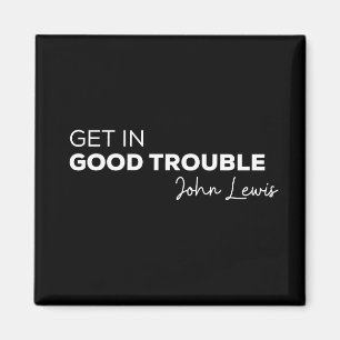 Rep John Lewis quotes / get in good necessary trou Magnet