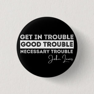Rep John Lewis quotes / get in good trouble, neces 3 Cm Round Badge