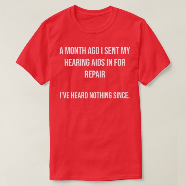 Repair My Hearing Aid Ive Heard Nothing T-Shirt (Design Front)