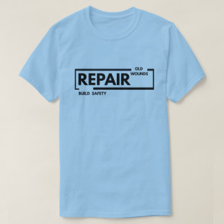 Repair Old Wounds Build Safety | Trauma Healing  T-Shirt