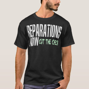 Reparations Now Cut The Check T-Shirt