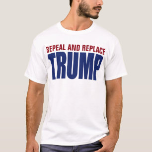 Repeal And Replace Impeach Trump - Anti Trump T-Shirt