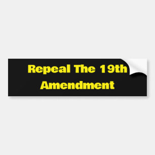 Repeal The 19th  Amendment Bumper Sticker