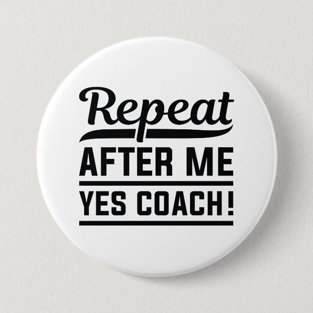 Repeat After Me Yes Coach 7.5 Cm Round Badge (Front)