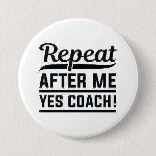 Repeat After Me Yes Coach 7.5 Cm Round Badge