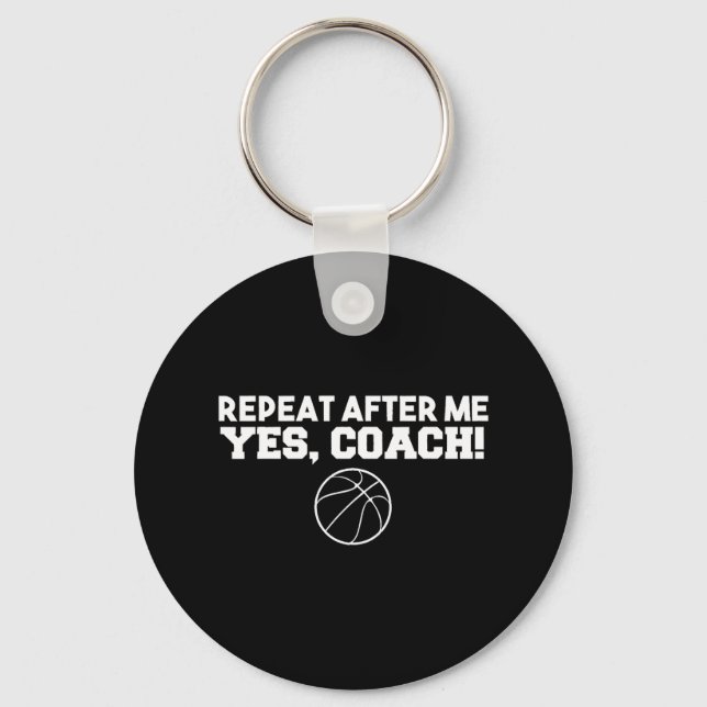 Repeat After Me Yes Coach Basketball  Key Ring (Front)