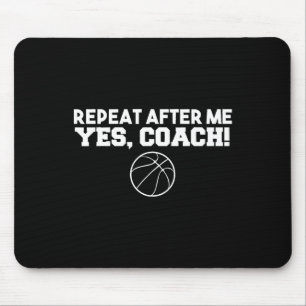 Repeat After Me Yes Coach Basketball Mouse Mat