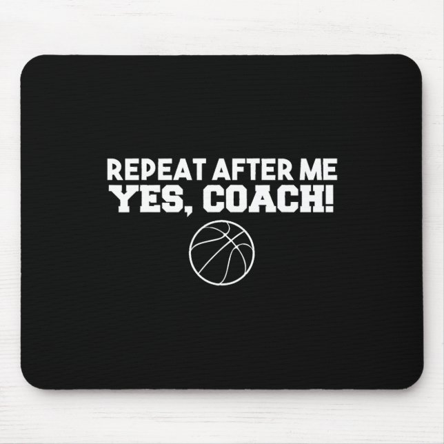 Repeat After Me Yes Coach Basketball  Mouse Mat (Front)