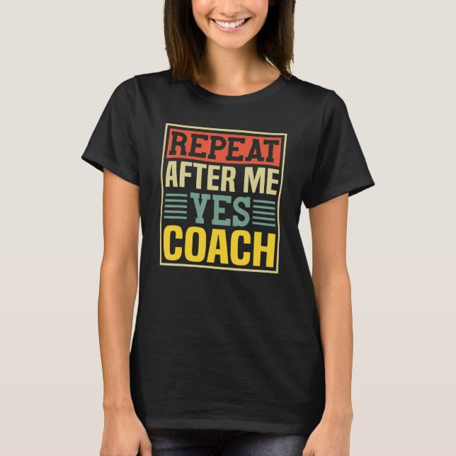 Repeat After Me Yes Coach   Basketball Player T-Shirt (Front)