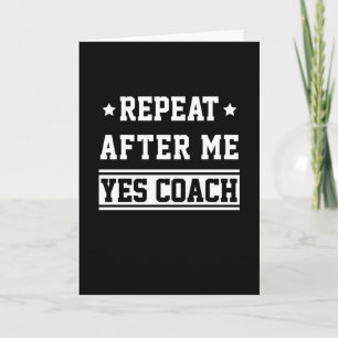 Repeat After Me Yes Coach - Coaching Card