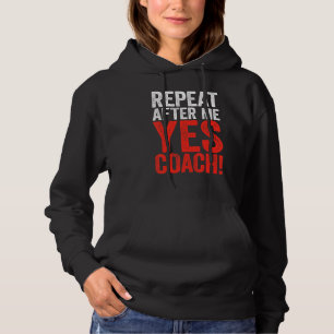 Repeat After Me Yes Coach Coaching Gif Hoodie