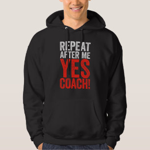 Repeat After Me Yes Coach Coaching Gif Hoodie
