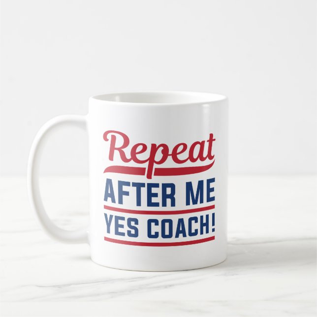 Repeat After Me Yes Coach Coffee Mug (Left)