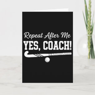 Repeat After Me Yes Coach Field Hockey Team Card