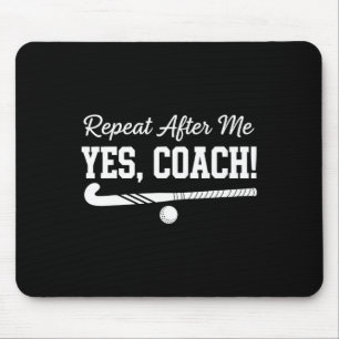 Repeat After Me Yes Coach Field Hockey Team Mouse Mat