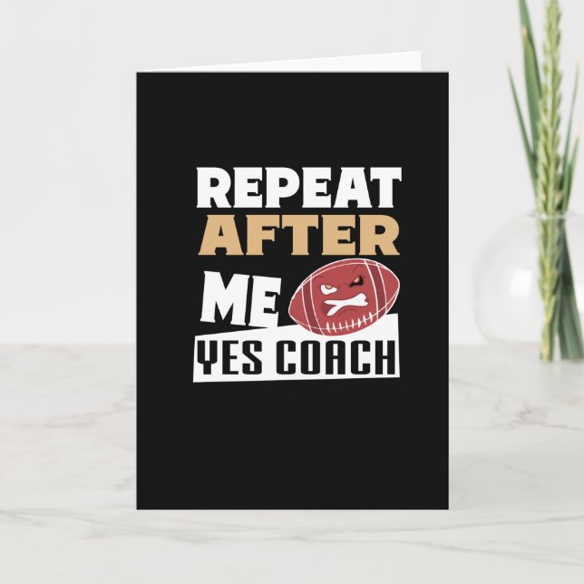 Repeat After Me Yes Coach  | Football lover Card (Front)