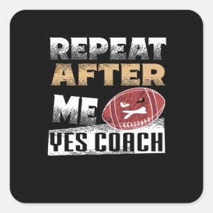 Repeat After Me Yes Coach    Football lover Square Sticker