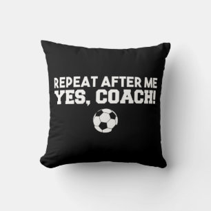 Repeat After Me Yes Coach Football Soccer Cushion