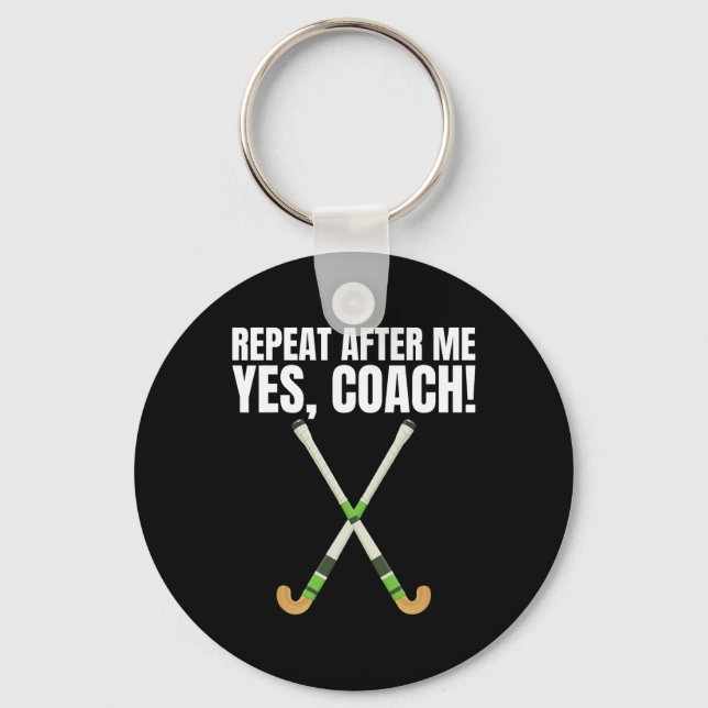 Repeat After Me Yes Coach For A Field Hockey Train Key Ring (Front)
