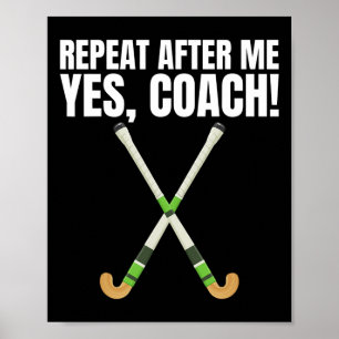 Repeat After Me Yes Coach For A Field Hockey Train Poster