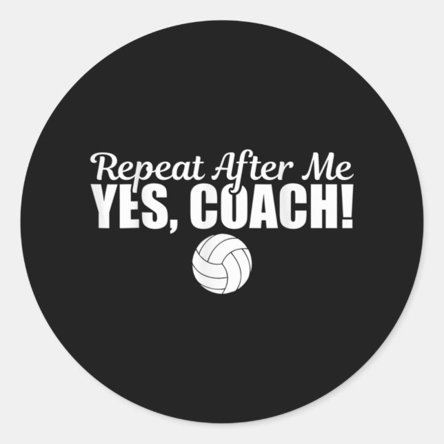 Repeat After Me Yes Coach Fun Sports Volleyball  Classic Round Sticker (Front)