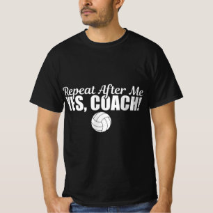 Repeat After Me Yes Coach Fun Sports Volleyball T-Shirt