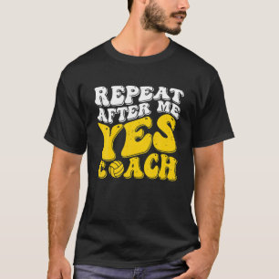 Repeat After Me Yes Coach Funny Design Volleyball T-Shirt