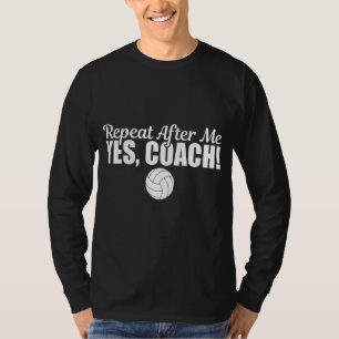 Repeat After Me Yes Coach Funny Sports Volleyball T-Shirt