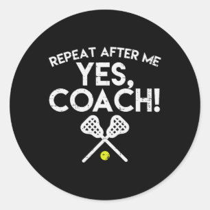 Repeat After Me Yes Coach Lacrosse Funny Lax Men W Classic Round Sticker