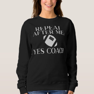 Repeat After Me Yes Coach Pe Teacher Sweatshirt