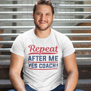 Repeat After Me Yes Coach T-Shirt