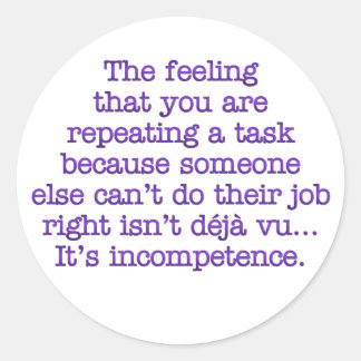 Repeating Yourself for Incompetent :Coworkers Classic Round Sticker
