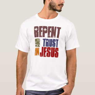 Repent And Trust in Jesus T-Shirt
