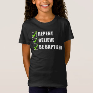 Repent, Believe Be Water Baptised Christian Faith  T-Shirt