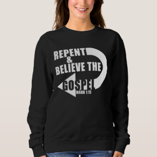 Repent & Believe the Gospel Jesus Christian Faith Sweatshirt
