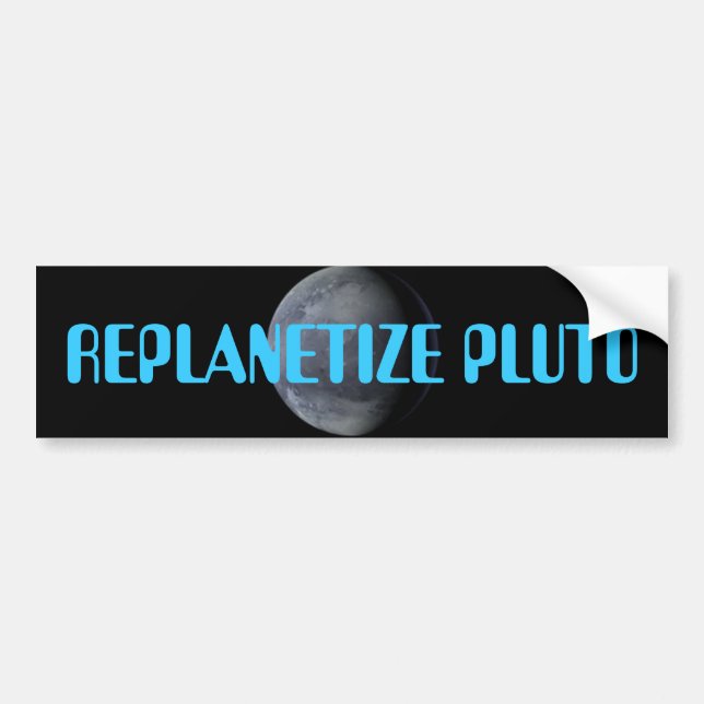 REPLANETIZE PLUTO NOW!!!! BUMPER STICKER (Front)