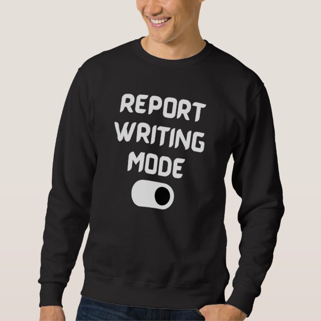 Report Writing Mode School Psychologist Special Ed Sweatshirt (Front)