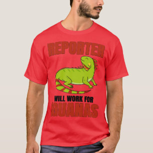 Reporter Will Work For Iguanas T-Shirt