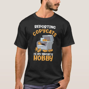Reporting Copycats My Favourite Hobby Funny Creati T-Shirt