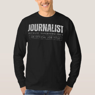 Reporting Wit Chronicles: Journalist - Because Sup T-Shirt
